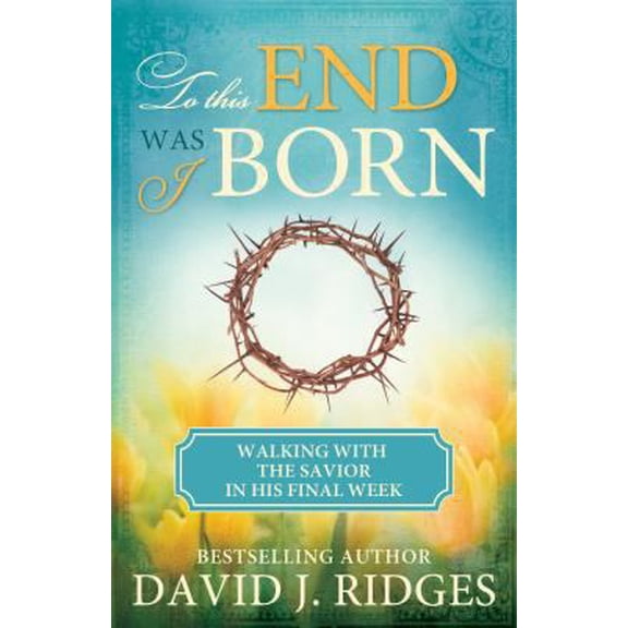 Pre-Owned To This End Was I Born: Walking with the Savior in His Final Week, (Paperback)