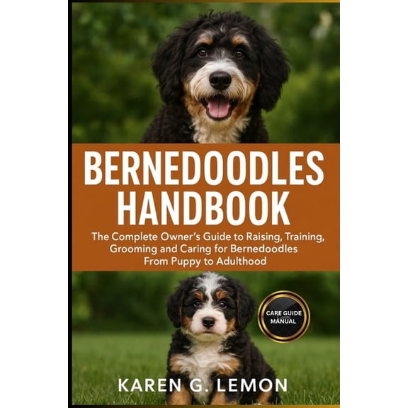 Bernedoodles Handbook: The Complete Owner's Guide to Raising, Training, Grooming and Caring for Bernedoodles From Puppy , (Paperback)