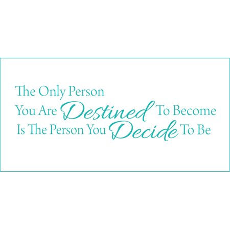 The Only Person You are Destined to Become is the Person.. Vinyl Quote - Large - Turquoise