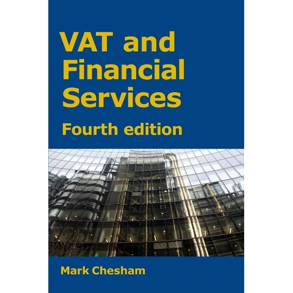 VAT and Financial Services: Fourth Edition, (Paperback)