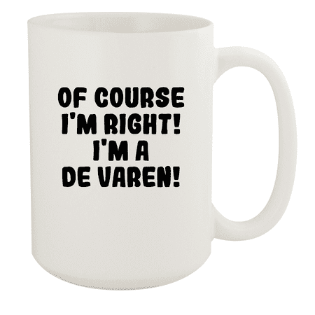 

Of Course I m Right! I m A De Varen! - Ceramic 15oz White Mug White