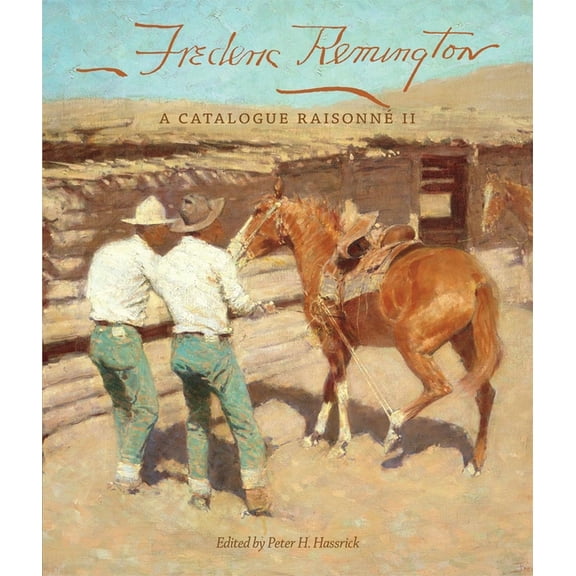 The Charles M. Russell Center Art and Ph Frederic Remington: A Catalogue RaisonnÃ© II Volume 22, Book 22, (Hardcover)