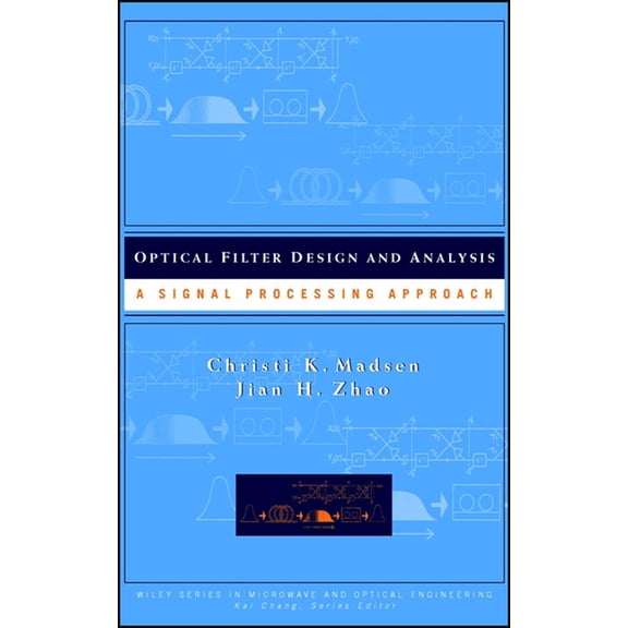 Wiley Microwave and Optical Engineering Optical Filter Design and Analysis: A Signal Processing Approach, Book 57, (Hardcover)