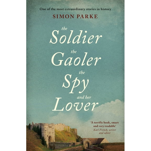 The Soldier, the Gaoler, the Spy and her Lover, (Paperback)