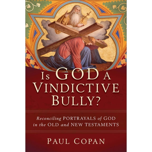 Is God a Vindictive Bully?: Reconciling Portrayals of God in the Old and New Testaments, (Paperback)