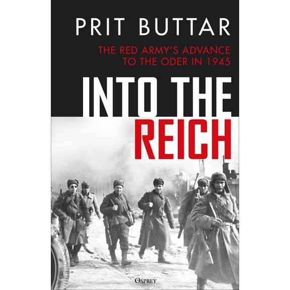Into the Reich: The Red Army's Advance to the Oder in 1945, (Hardcover)