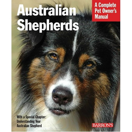 - Australian Shepherds : Everything about Purchase, Care, Nutrition, Behavior, and Training