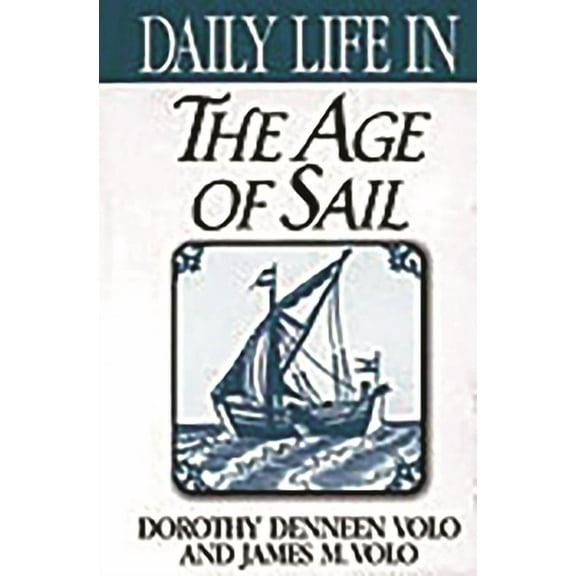 Greenwood Press Daily Life Through Histo Daily Life in the Age of Sail, (Hardcover)