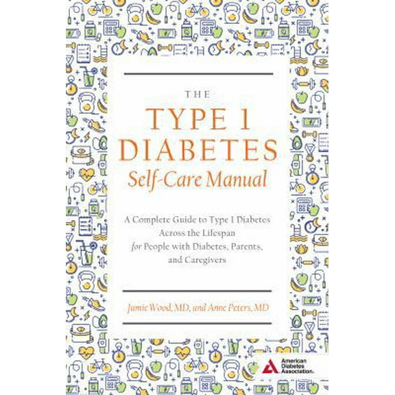 Pre-Owned The Type 1 Diabetes Self-Care Manual: A Complete Guide to Type 1 Diabetes Across the Lifespan (Paperback) 1580406203 9781580406208