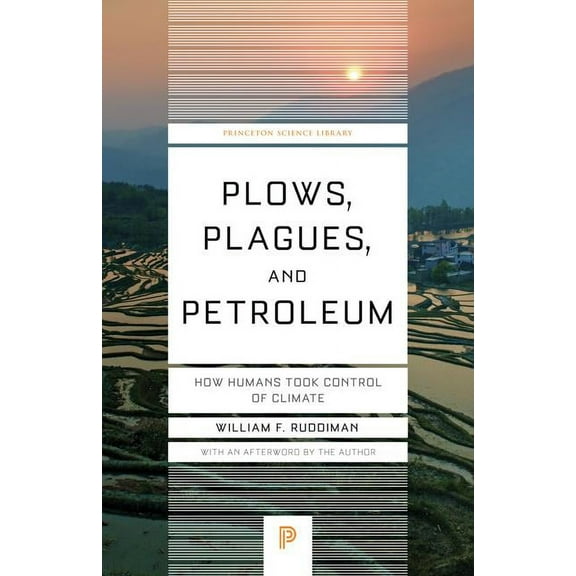Princeton Science Library Plows, Plagues, and Petroleum: How Humans Took Control of Climate, Book 46, (Paperback)