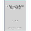 In the Desert We Do Not Count the Days [Paperback - Used]