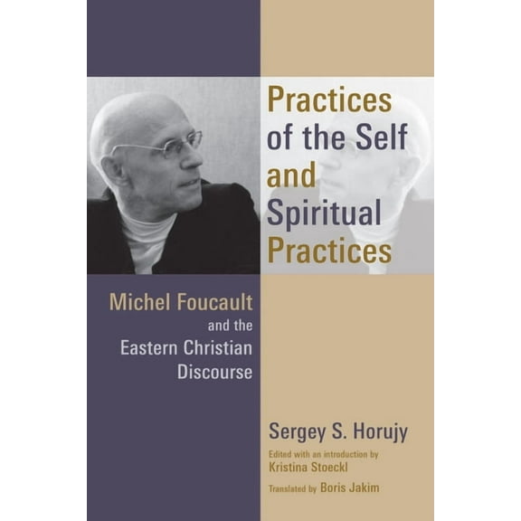 Practices of the Self and Spiritual Practices: Michel Foucault and the Eastern Christian Discourse, (Paperback)