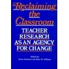 Reclaiming the Classroom: Teacher Research as an Agency for Change [Paperback - Used]