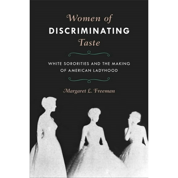 Women of Discriminating Taste: White Sororities and the Making of American Ladyhood, (Paperback)