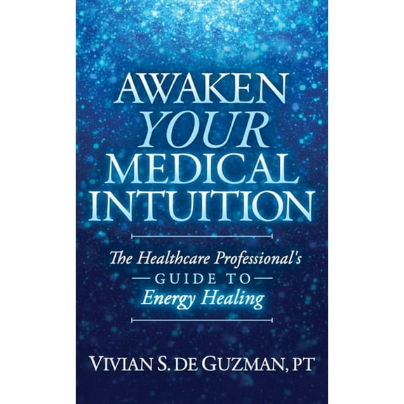 Awaken Your Medical Intuition: The Healthcare Professional's Guide to Energy Healing, (Paperback)