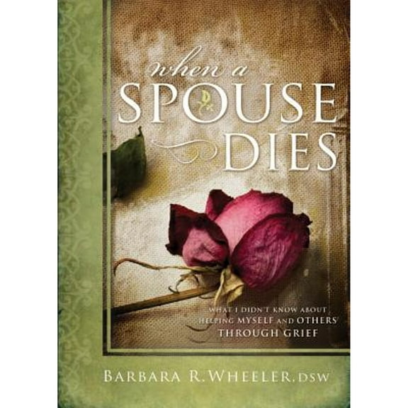 Pre-Owned When a Spouse Dies: What I Didn't Know About Helping Myself and Others Through Grief (Hardcover) 1599559838 9781599559834