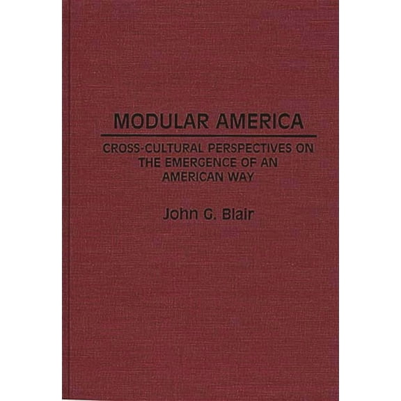 Contributions in American Studies Modular America: Cross-Cultural Perspectives on the Emergence of an American Way, (Hardcover)