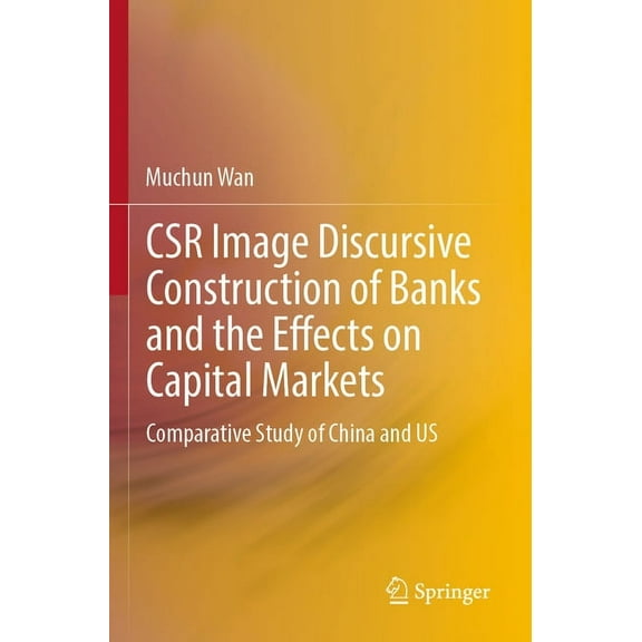 Csr Image Discursive Construction of Banks and the Effects on Capital Markets: Comparative Study of China and Us, (Paperback)