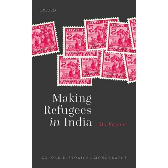Oxford Historical Monographs Making Refugees in India, (Hardcover)