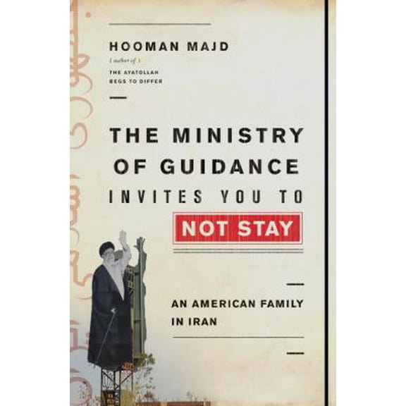 Pre-Owned The Ministry of Guidance Invites You to Not Stay: An American Family in Iran (Hardcover) 0385535325 9780385535328