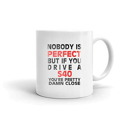 

Nobody s Perfect Except S40 Drive Coffee Tea Ceramic Mug Office Work Cup Gift 11 oz