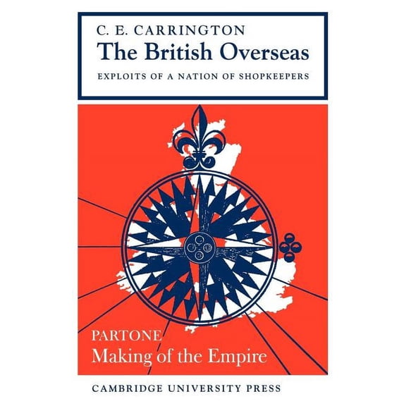 The British Overseas, Part 1, Making of the Empire: Exploits of a Nation of Shopkeepers, (Paperback)