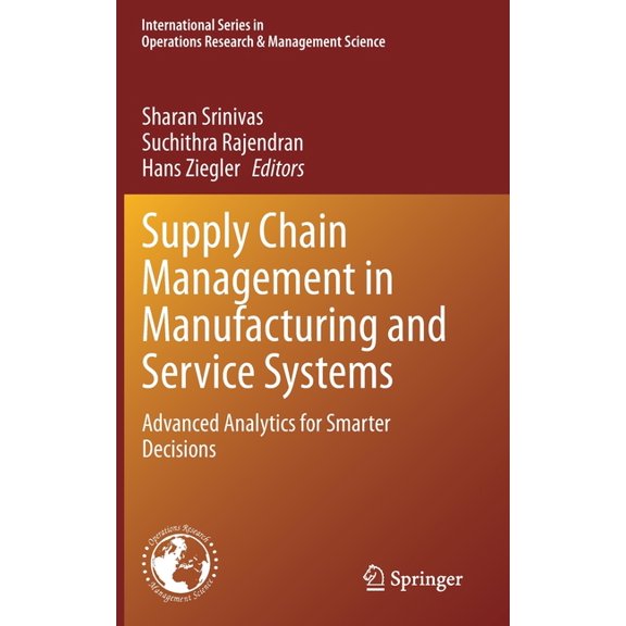 International Operations Research & Mana Supply Chain Management in Manufacturing and Service Systems: Advanced Analytics for Smarter Decisions, Book 304, (Hardcover)