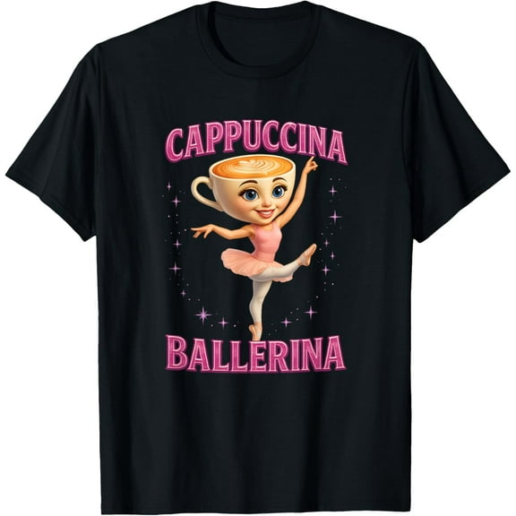 ANUNSHIRT Funny Ballerina Cappuccina Coffee Dance Lovers Italian T-Shirt Unisex S-5XL Hot Trending Shirt, Vintage Birthday Gift