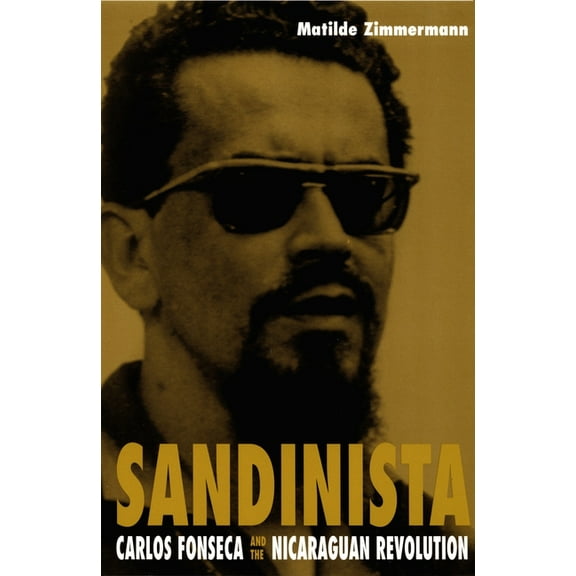 Sandinista: Carlos Fonseca and the Nicaraguan Revolution, (Paperback)