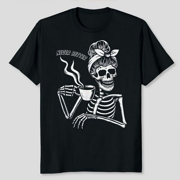 Messy Bun Skeleton Women Halloween Costume Never Better T-Shirt Unisex, Sizes S-5XL, Gategoo