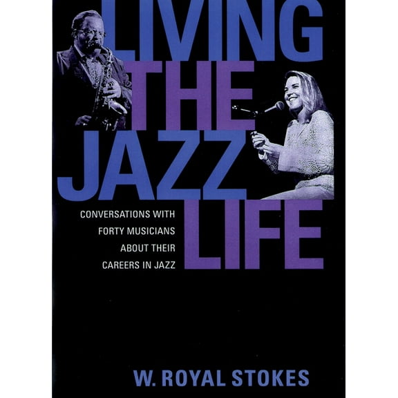 Living the Jazz Life: Conversations with Forty Musicians about Their Careers in Jazz, (Paperback)