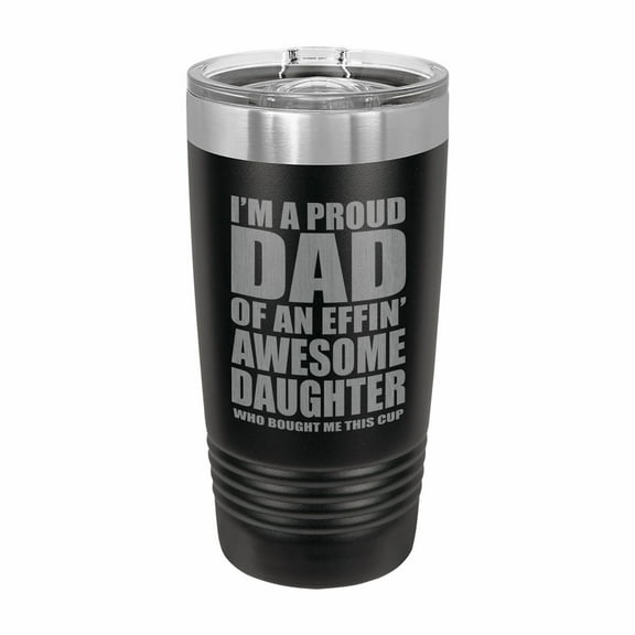 PrecisionNC Father Daughter Gifts Proud Dad of an Awesome Daughter Engraved Stainless Steel Travel Mug Tumbler with Lid 20 ounce Black