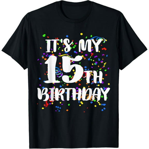 Its My 15th Birthday Shirt Happy Birthday Funny Gift TShirt T-Shirt