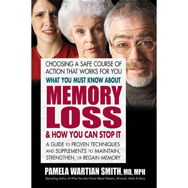 What You Must Know about Memory Loss & How You Can Stop It A Guide to