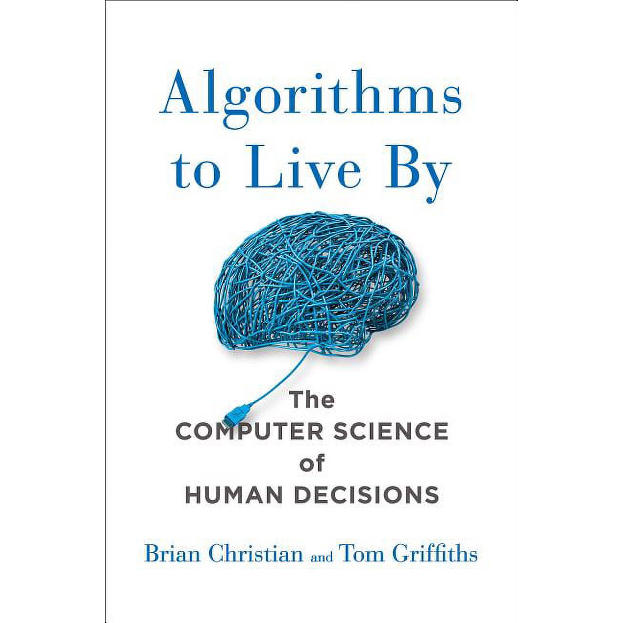 Algorithms to Live by: The Computer Science of Human Decisions (Hardcover)