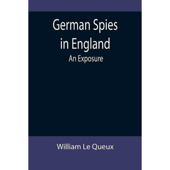 German Spies in England: An Exposure, (Paperback)