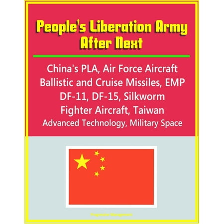 People's Liberation Army After Next: China's PLA, Air Force Aircraft, Ballistic and Cruise Missiles, EMP, DF-11, DF-15, Silkworm, Fighter Aircraft, Taiwan, Advanced Technology, Military Space - (Best Fighter In China)