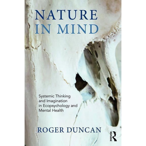 Nature in Mind: Systemic Thinking and Imagination in Ecopsychology and Mental Health, (Paperback)