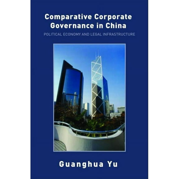 Comparative Corporate Governance in China: Political Economy and Legal Infrastructure, (Paperback)