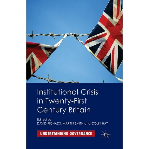 Understanding Governance Institutional Crisis in 21st-Century Britain, (Paperback)