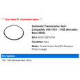 thumbnail image 2 of Automatic Transmission Seal - Compatible with 1981 - 1985 Mercedes-Benz 380SL 1982 1983 1984, 2 of 2