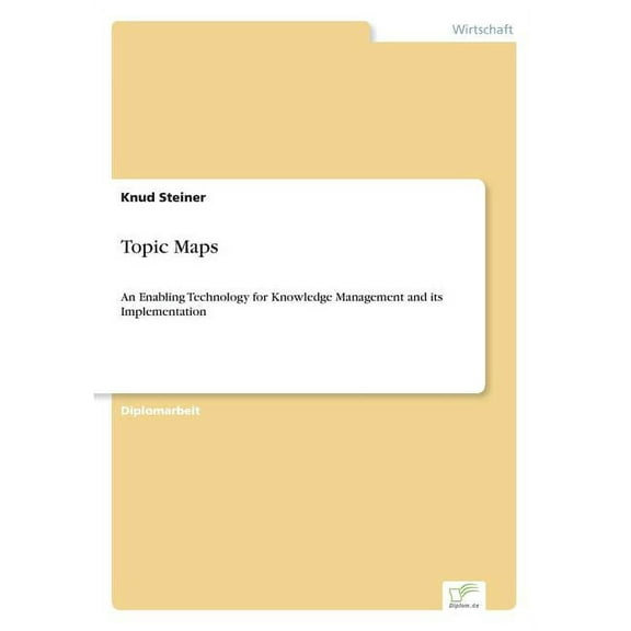 Topic Maps: An Enabling Technology for Knowledge Management and its Implementation, (Paperback)