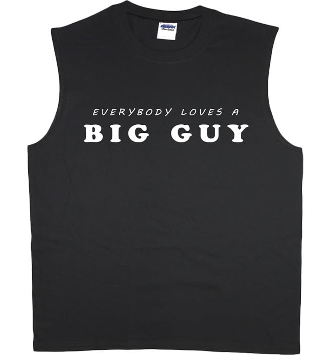 Everybody loves a big guy tshirt sleeveless tshirt muscle tee for men