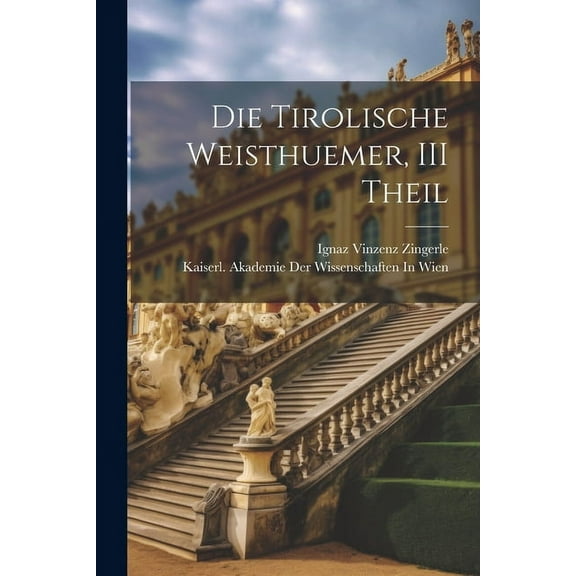 Die Tirolische Weisthuemer, III Theil (Paperback)