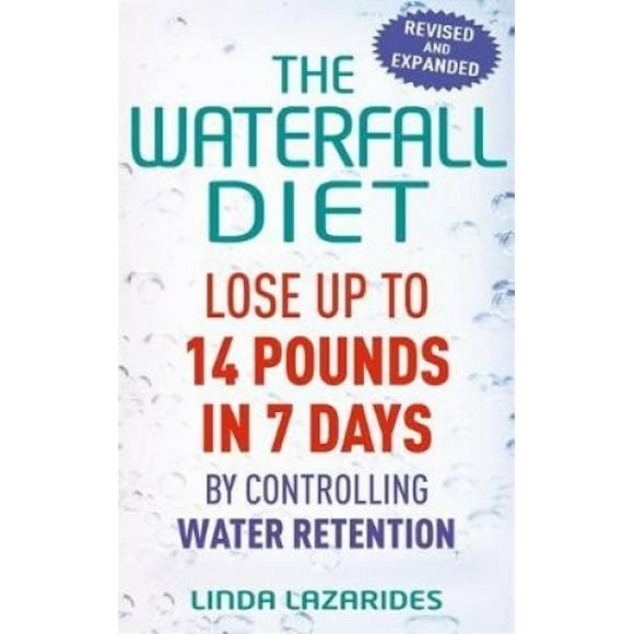 The Waterfall Diet: Lose Up to 14 Pounds in 7 Days by Controlling Water Retention
