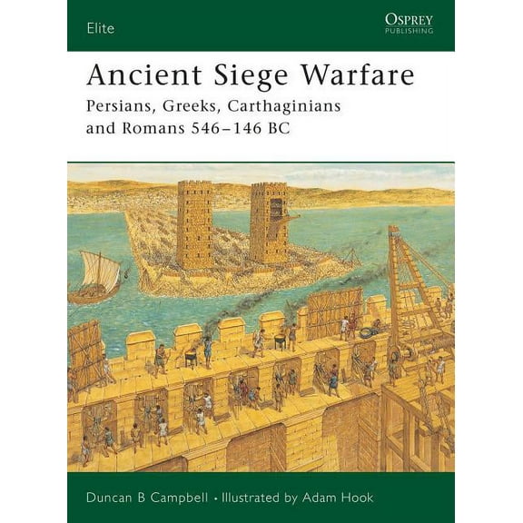 Elite: Ancient Siege Warfare : Persians, Greeks, Carthaginians and Romans 546–146 BC (Series #121) (Paperback)