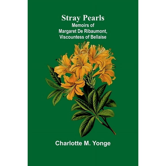 Stray Pearls: Memoirs of Margaret De Ribaumont, Viscountess of Bellaise, (Paperback)
