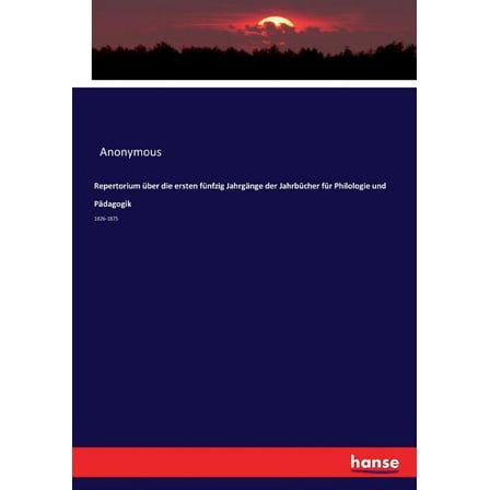 Repertorium über die ersten fünfzig Jahrgänge der Jahrbücher für Philologie und Pädagogik: 1826-1875, (Paperback)