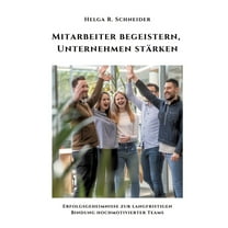 Mitarbeiter begeistern, Unternehmen stärken: Erfolgsgeheimnisse zur langfristigen Bindung hochmotivierter Teams, (Paperback)