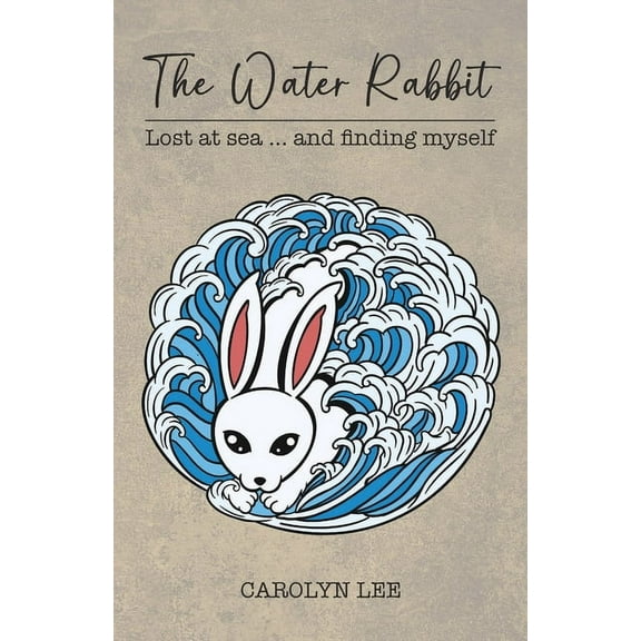 The Water Rabbit: Lost at sea... and finding myself, (Paperback)